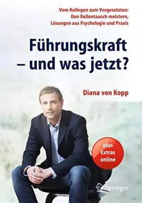 Couverture du produit · Führungskraft - und was jetzt? Vom Kollegen zum Vorgesetzten: Den Rollentausch meistern, Lösungen aus Psychologie und Praxis