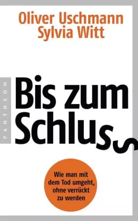 Couverture du produit · Bis zum Schluss: Wie man mit dem Tod umgeht, ohne verrückt zu werden