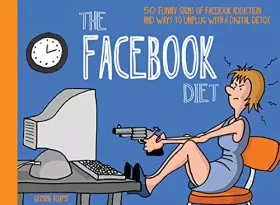 Couverture du produit · The Facebook Diet: 50 Funny Signs of Facebook Addiction and Ways to Unplug with a Digital Detox (The Unplug Series)
