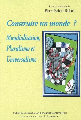 Couverture du produit · Construire un monde ? : Mondialisation, Pluralisme et Universalisme