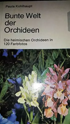 Couverture du produit · Bunte Welt der Orchideen. Die heimischen Orchideen in 120 Farbfotos
