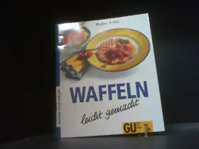 Couverture du produit · Waffeln - leicht gemacht: Waffeln süss oder pikant, auf jeden Fall duftend und frisch aus dem Waffeleisen