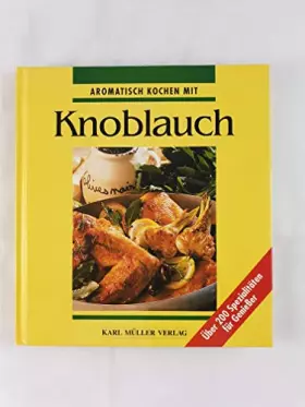 Couverture du produit · Aromatisch kochen mit Knoblauch. Über 200 Spezialitäten für Genießer