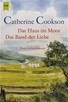 Couverture du produit · Das Haus im Moor / Das Band der Liebe. Zwei Liebesromane (Heyne Allgemeine Reihe (01))
