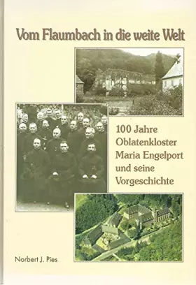 Couverture du produit · Vom Flaumbach in die weite Welt: 100 Jahre Oblatenkloster Maria Engelport