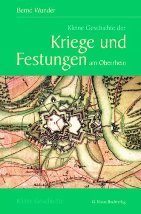 Couverture du produit · Kleine Geschichte der Kriege und Festungen am Oberrhein: 1630-1945 (Kleine Geschichte. Regionalgeschichte - fundiert und kompak