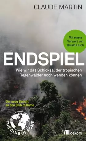 Couverture du produit · Endspiel: Wie wir das Schicksal der Tropischen Regenwälder noch wenden können. Ursachen, Bedrohungen, Folgen und Maßnahmen gege