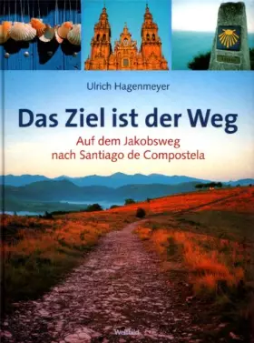 Couverture du produit · Das Ziel ist der Weg. Auf dem Jakobsweg nach Santiago de Compostela
