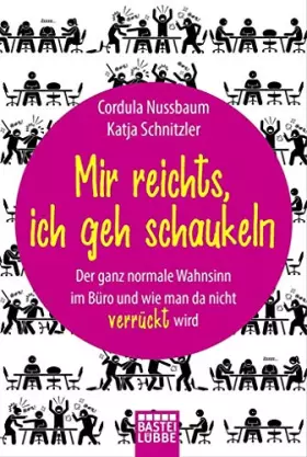Couverture du produit · Mir reichts, ich geh schaukeln: Der ganz normale Wahnsinn im Büro und wie man da nicht verrückt wird