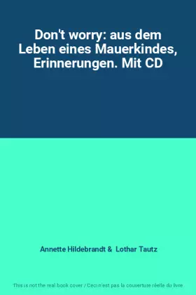 Couverture du produit · Don't worry: aus dem Leben eines Mauerkindes, Erinnerungen. Mit CD