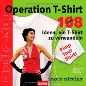 Operation T-Shirt: 108 Ideen, ein T-Shirt zu verwandeln -  Megan Nicolay