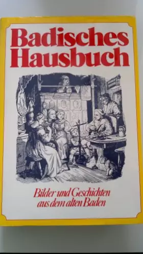 Couverture du produit · Badisches Hausbuch. Bilder und Geschichten aus dem alten Baden