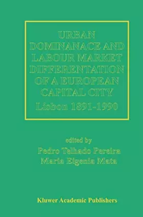 Couverture du produit · Urban Dominance and Labour Market Differentiation of a European Capital City: Lisbon 1890–1990