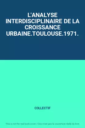 L'ANALYSE INTERDISCIPLINAIRE DE LA CROISSANCE URBAINE.TOULOUSE.1971. - COLLECTIF