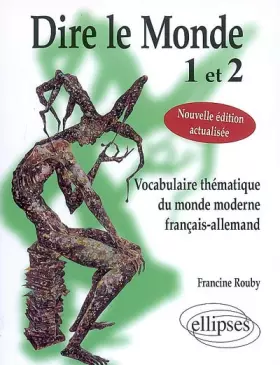 Couverture du produit · Dire le Monde 1 et 2 : Vocabulaire Thématique du Monde Moderne Français-Allemand