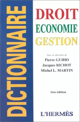 DICTIONNAIRE DROIT, SCIENCE POLITIQUE, ECONOMIE, GESTION, COMPTABILITE FISCALE. 1ère édition - Collectif,  Pierre Guiho,  Michel-Louis Martin et  Jacques Bichot