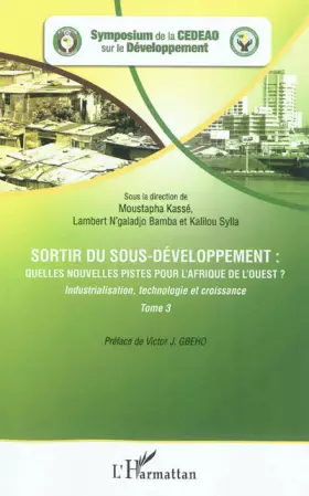 Couverture du produit · Sortir du sous-développement : quelles nouvelles pistes pour l'Afrique de l'Ouest ? (Tome 3): Industrialisation, technologie et