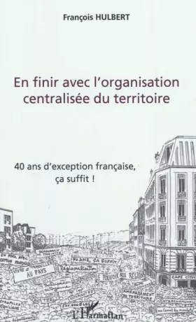 Couverture du produit · En finir avec l'organisation centralisée du territoire: 40 ans d'exception française, ça suffit !