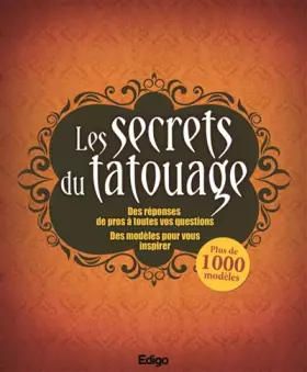 Couverture du produit · Les secrets du tatouage: Des réponses de pros à toutes vos questions. Des modèles pour vous inspirer.