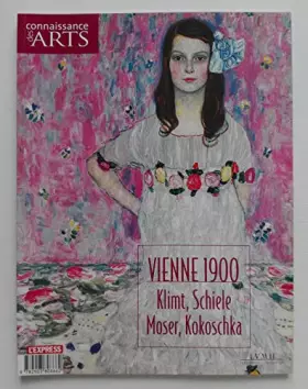Couverture du produit · Vienne 1900 : Klimt, Schiele, Moser, Kokoschka (Connaissance des arts)