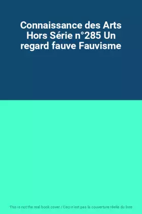 Couverture du produit · Connaissance des Arts Hors Série n°285 Un regard fauve Fauvisme