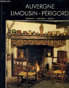 Couverture du produit · LES STYLES REGIONNAUX - L'AUVERGNE LE LIMOUSIN LE PERIGORD - COLLECTION STYLES DE FRANCE