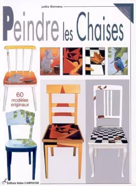Couverture du produit · Peindre les Chaises : 60 modèles originaux
