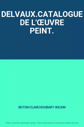 Couverture du produit · DELVAUX.CATALOGUE DE L'ŒUVRE PEINT.