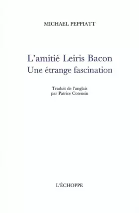 Couverture du produit · L' Amitie Leiris Bacon: Une Étrange Fascination