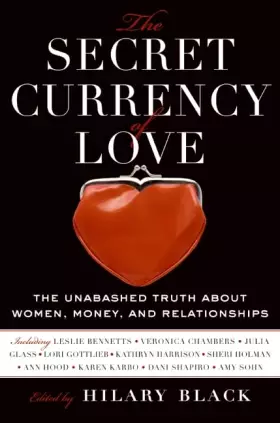 Couverture du produit · The Secret Currency of Love: The Unabashed Truth About Women, Money, and Relationships