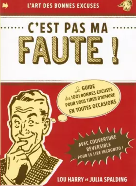 Couverture du produit · C'EST PAS MA FAUTE ! Le Guide des 1001 bonnes excuses pour vous tirer d'affaire en toutes occasions