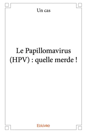 Couverture du produit · Le Papillomavirus (HPV) : quelle merde !