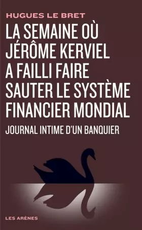 Couverture du produit · La semaine où Jérôme Kerviel a failli faire sauter le système financier mondial