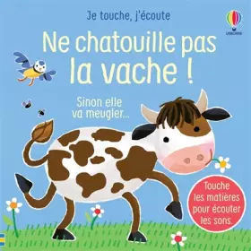 Couverture du produit · Ne chatouille pas la vache ! - Je touche, j'écoute - Dès 6 mois