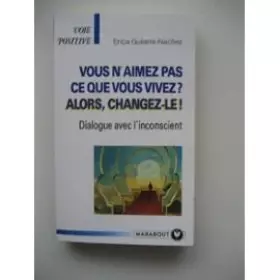 Couverture du produit · Vous n'aimez pas ce que vous vivez ? Alors, changez-le !