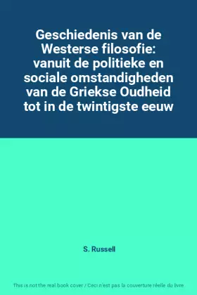 Couverture du produit · Geschiedenis van de Westerse filosofie: vanuit de politieke en sociale omstandigheden van de Griekse Oudheid tot in de twintigs