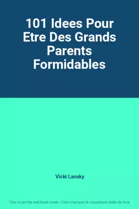 Couverture du produit · 101 Idees Pour Etre Des Grands Parents Formidables