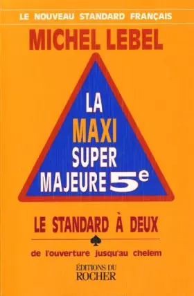Couverture du produit · La Maxi Super Majeure 5e. Le Standard à deux de l'ouverture jusqu'au chelem