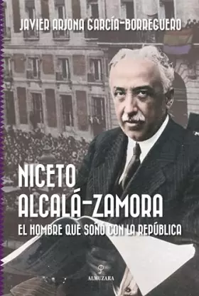 Couverture du produit · Niceto Alcalá-Zamora El hombre que soñó con la república (Memorias y biografías)