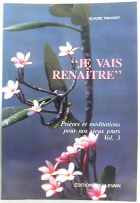 Couverture du produit · Je vais renaître - Prières et méditations pour no vieux jours, vol.3