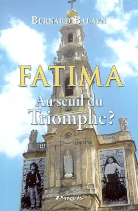 Couverture du produit · Fatima, Au seuil du triomphe ? Bernard Balayn