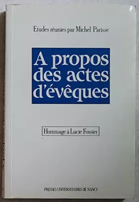 Couverture du produit · A propos des actes d'évêques : Mélanges offerts à Lucie Fossier