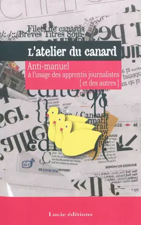 Couverture du produit · L'atelier du canard: Anti-manuel à l'usage des apprentis journalistes (et des autres)
