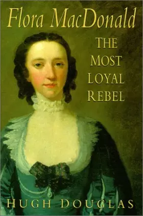 Couverture du produit · Flora Macdonald: The Most Loyal Rebel