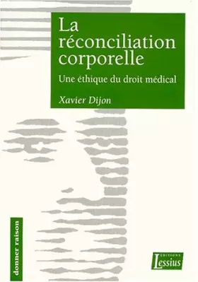 Couverture du produit · La Reconciliation Corporelle. Une Ethique Du Droit Medical