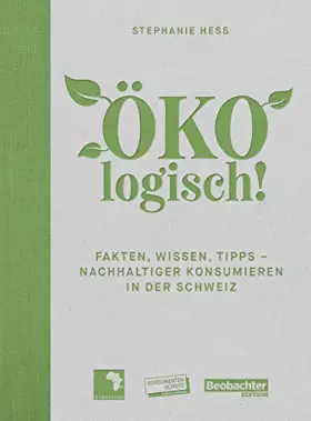 Couverture du produit · ÖKOlogisch!: Fakten, Wissen, Tipps - nachhaltiger konsumieren in der Schweiz
