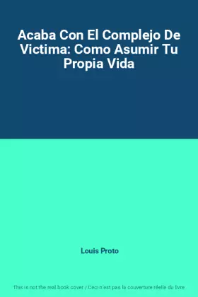Couverture du produit · Acaba Con El Complejo De Victima: Como Asumir Tu Propia Vida