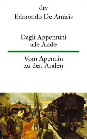 Couverture du produit · Dagli Appennini alle Ande Vom Apennin zu den Anden: Aus ›Cuore‹ (dtv zweisprachig)