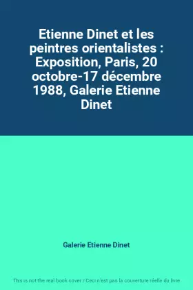 Couverture du produit · Etienne Dinet et les peintres orientalistes : Exposition, Paris, 20 octobre-17 décembre 1988, Galerie Etienne Dinet