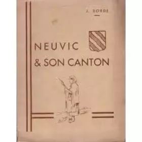 Couverture du produit · Neuvic et son canton des origines a la revolution . etude historique et géographique